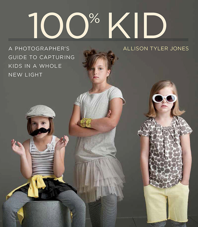 Book: 100% Kid A Photographer's Guide to Capturing Kids in a Whole New Light, camera books, pictureline - Pictureline 