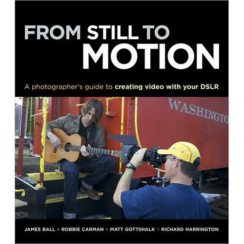 Book: From Still to Motion: A Photographer's Guide to Creating Video with your DSLR, lighting studio books & dvds, Chuck Newell - Pictureline 