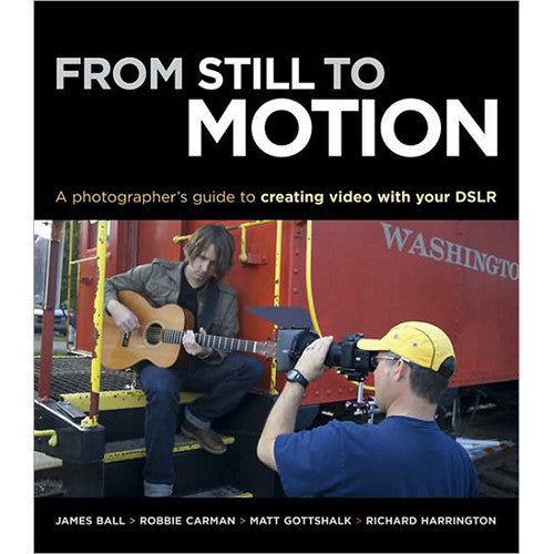 Book: From Still to Motion: A Photographer's Guide to Creating Video with your DSLR, lighting studio books & dvds, Chuck Newell - Pictureline