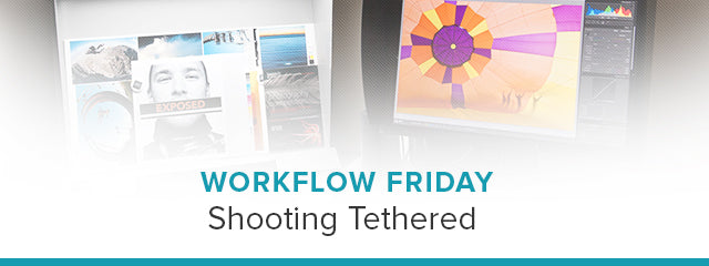 Workflow Friday: Shooting Tethered