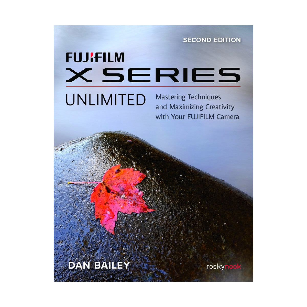 FUJIFILM X Series Unlimited (2nd Edition)