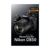 Mastering the Nikon D850 Book
