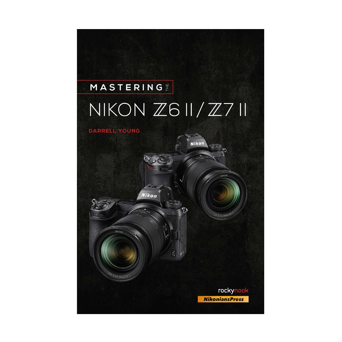 Mastering the Nikon Z6 II / Z7 II Book