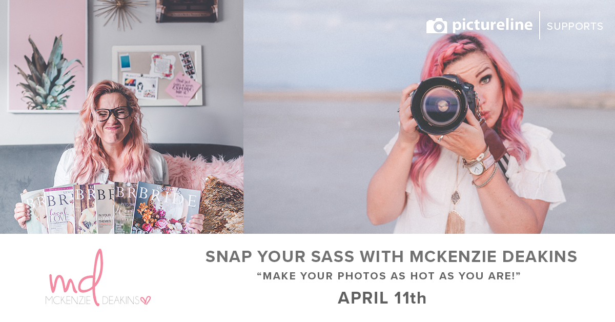 Snap Your Sass: Make your photos look as hot as you are! with McKenzie Deakins (April 11th, Wednesday)